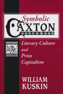 Symbolic Caxton : Literary Culture and Print Capitalism