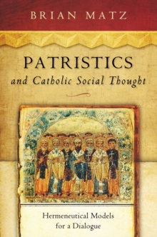 Patristics and Catholic Social Thought : Hermeneutical Models for a Dialogue