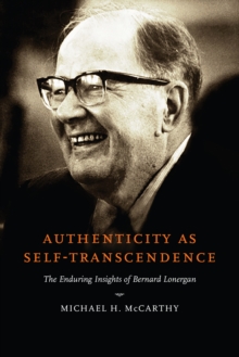 Authenticity as Self-Transcendence : The Enduring Insights of Bernard Lonergan