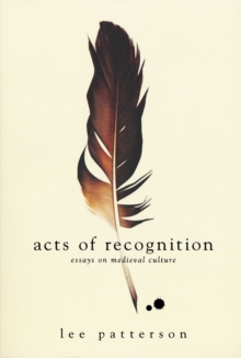 Acts of Recognition : Essays on Medieval Culture