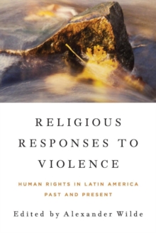 Religious Responses to Violence : Human Rights in Latin America Past and Present