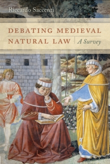 Debating Medieval Natural Law : A Survey, Hardback Book Debating Medieval Natural Law : A Survey, Hardback Book