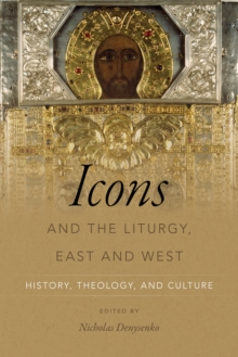 Icons and the Liturgy, East and West : History, Theology, and Culture