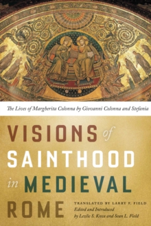 Visions of Sainthood in Medieval Rome : The Lives of Margherita Colonna by Giovanni Colonna and Stefania