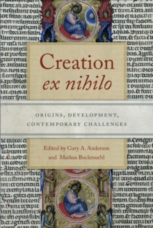 Creation ex nihilo : Origins, Development, Contemporary Challenges