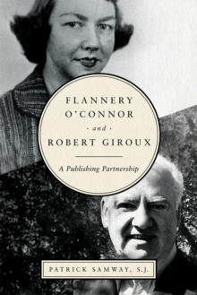 Flannery O'Connor and Robert Giroux : A Publishing Partnership