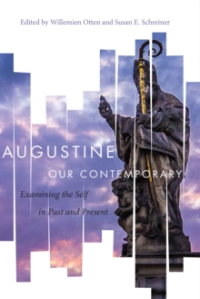 Augustine Our Contemporary : Examining the Self in Past and Present