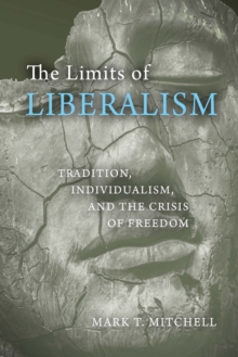 The Limits of Liberalism : Tradition, Individualism, and the Crisis of Freedom