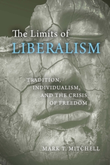 The Limits of Liberalism : Tradition, Individualism, and the Crisis of Freedom