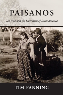 Paisanos : The Irish and the Liberation of Latin America