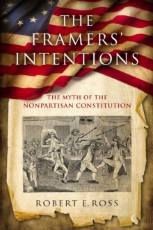 The Framers' Intentions : The Myth of the Nonpartisan Constitution