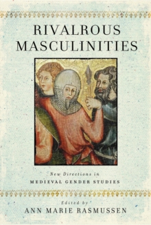 Rivalrous Masculinities : New Directions in Medieval Gender Studies