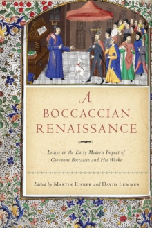 A Boccaccian Renaissance : Essays on the Early Modern Impact of Giovanni Boccaccio and His Works