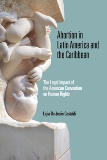 Abortion in Latin America and the Caribbean : The Legal Impact of the American Convention on Human Rights