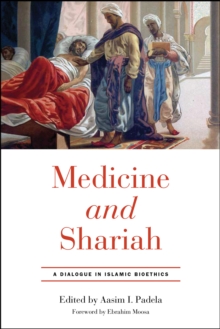 Medicine and Shariah : A Dialogue in Islamic Bioethics