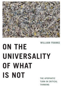 On the Universality of What Is Not : The Apophatic Turn in Critical Thinking