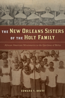 The New Orleans Sisters of the Holy Family : African American Missionaries to the Garifuna of Belize