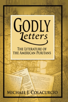 Godly Letters : The Literature of the American Puritans