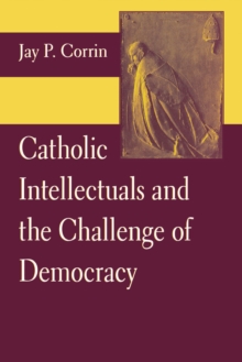 Catholic Intellectuals and the Challenge of Democracy