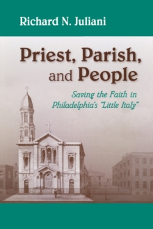 Priest, Parish, and People : Saving the Faith in Philadelphia's "Little Italy"