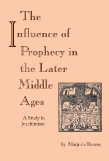 Influence of Prophecy in the Later Middle Ages, The : A Study in Joachimism