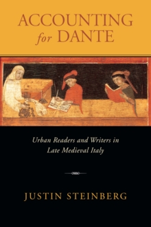 Accounting for Dante : Urban Readers and Writers in Late Medieval Italy