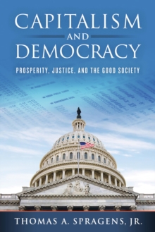 Capitalism and Democracy : Prosperity, Justice, and the Good Society