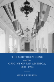 The Southern Cone and the Origins of Pan America, 1888-1933