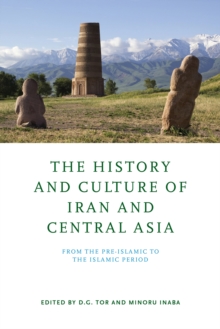 The History and Culture of Iran and Central Asia : From the Pre-Islamic to the Islamic Period