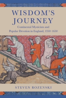 Wisdom's Journey : Continental Mysticism and Popular Devotion in England, 1350-1650