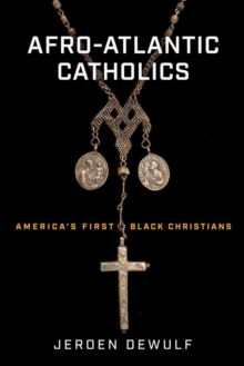 Afro-Atlantic Catholics : America's First Black Christians