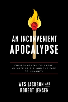 An Inconvenient Apocalypse : Environmental Collapse, Climate Crisis, and the Fate of Humanity