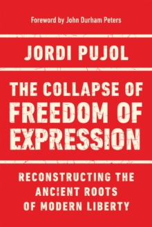 The Collapse of Freedom of Expression : Reconstructing the Ancient Roots of Modern Liberty