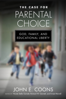 The Case for Parental Choice : God, Family, and Educational Liberty