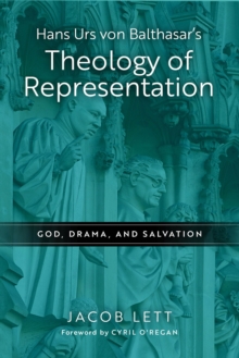 Hans Urs von Balthasar's Theology of Representation : God, Drama, and Salvation