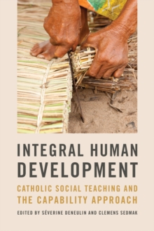 Integral Human Development : Catholic Social Teaching and the Capability Approach