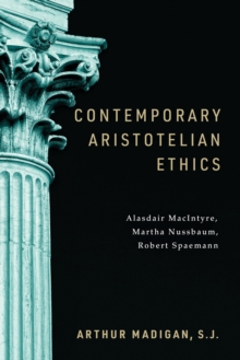 University of Notre Dame Press Contemporary Aristotelian Ethics , Alasdair MacIntyre, Martha Nussbaum, Robert Spaemann