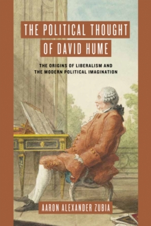 The Political Thought of David Hume : The Origins of Liberalism and the Modern Political Imagination