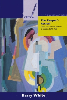 The Keeper's Recital : Music and Cultural History in Ireland 1770-1970