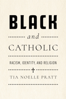 Black and Catholic : Racism, Identity, and Religion