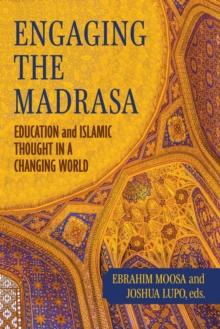 Engaging the Madrasa : Education and Islamic Thought in a Changing World