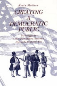 Creating a Democratic Public : The Struggle for Urban Participatory Democracy During the Progressive Era