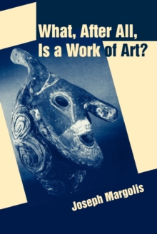 What, After All, Is a Work of Art? : Lectures in the Philosophy of Art, Paperback / softback Book What, After All, Is a Work of Art? : Lectures in the Philosophy of Art, Paperback / softback Book