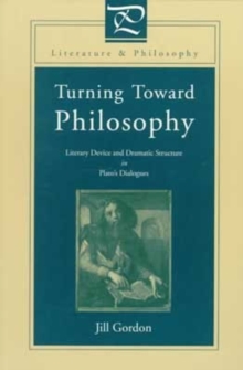 Turning Toward Philosophy : Literary Device and Dramatic Structure in Platos Dialogues