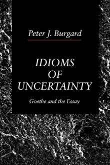 Idioms of Uncertainty : Goethe and the Essay