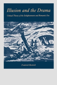 Illusion and the Drama : Critical Theory of the Enlightenment and Romantic Era