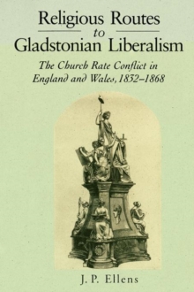 Religious Routes to Gladstonian Liberalism : The Church Rate Conflict in England and Wales 1852-1868