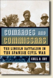 Comrades and Commissars : The Lincoln Battalion in the Spanish Civil War