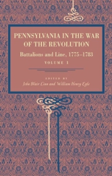 Pennsylvania in the War of the Revolution : Battalions and Line, 1775-1783, Vol. 1