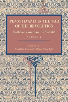 Pennsylvania in the War of the Revolution : Battalions and Line, 1775-1783, Vol. 2